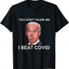 Joe Biden You Don’t Scare Me I Beat COVID Anti Biden 2022 ShirtJoe Biden You Don’t Scare Me I Beat COVID Anti Biden 2022 Shirt
