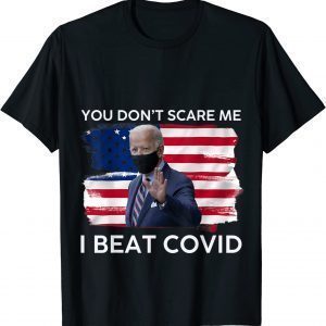 Joe Biden has Covid You Don’t Scare Me I Beat COVID Classic Shirt