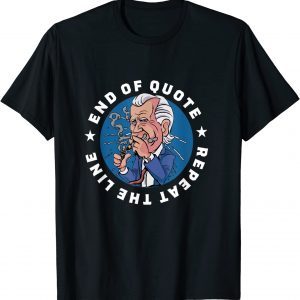 Joe Biden meme End of Quote Repeat the Line 2022 Shirt