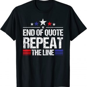 Joe End Of Quote Repeat The Line anti-Biden 2022 Shirt