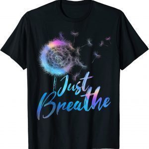 Just Breathe Dandelion Wildflower Botanical Nature FloJust Breathe Dandelion Wildflower Botanical Nature Flower Classic Shirtwer Classic Shirt