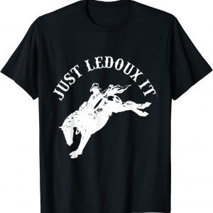 Just Ledoux It Cowboy Whiskey Wine Lover 2022 Shirt