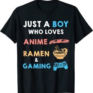 Just a Boy Who Loves Anime Ramen And Gaming 2022 Shirt