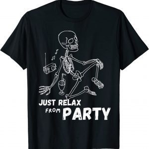 Just relax from party, skull skeleton Halloween 2022 Shirt