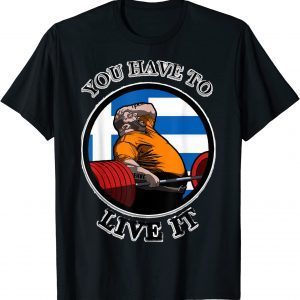 KYRIAKOS GRIZZLY YOU HAVE TO LIVE IT GREECE POWERLIFTING Classic Shirt
