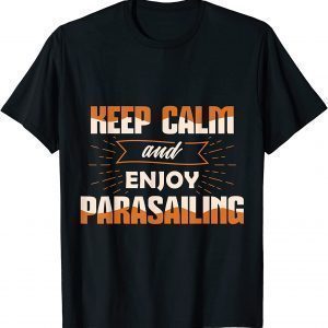Keep Calm Enjoy Parasailing Parasail Parasailer Apparel 2022 Shirt