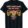 Keep your laws off my body pro choice feminist Rights T-Shirt