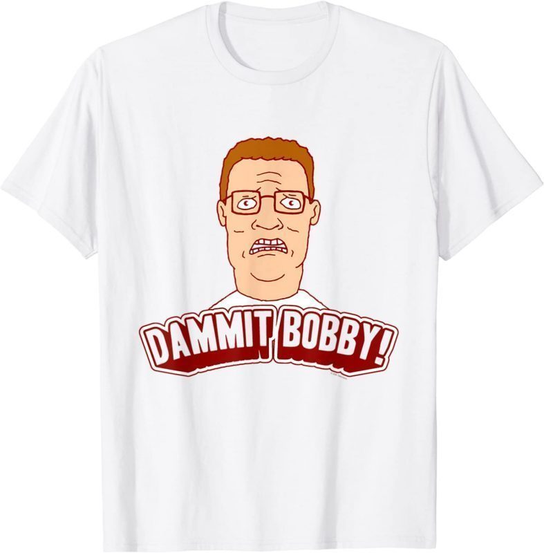 King of the Hill Hank Dammit Bobby 2022 Shirt - Teeducks