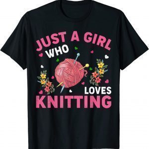 Knitting Lover Just A Girl Who Loves Knitting 2022 Shirt
