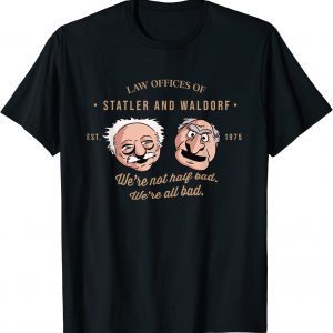 Law Offices of Statler And Waldorf -We're not Half Bad 2022 Shirt