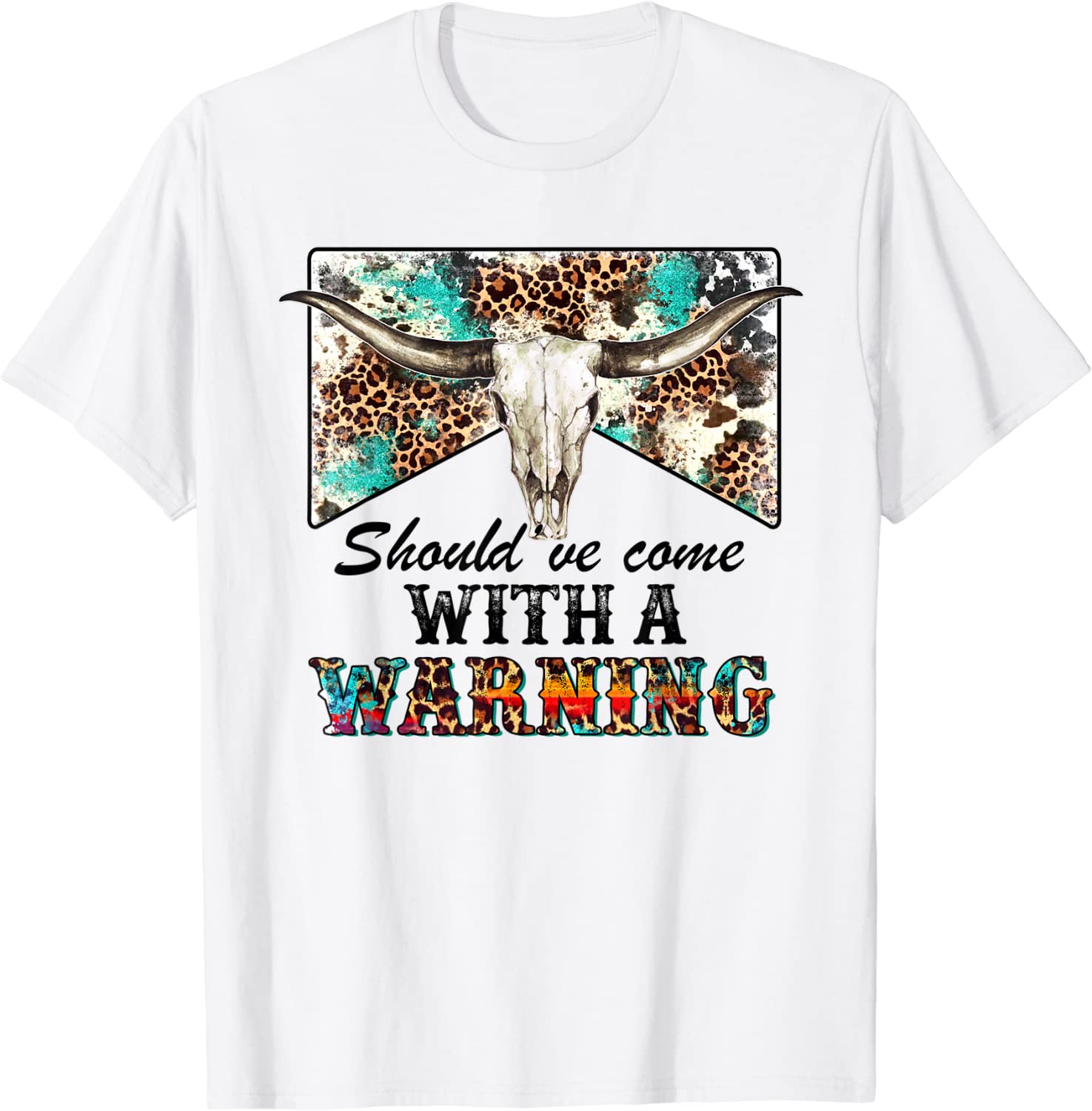 Leopard Cow Skull Should've Come With A Warning Western Tee Shirt