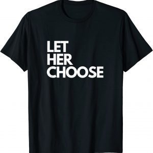 Let Her Choose Pro-Choice Classic Shirt