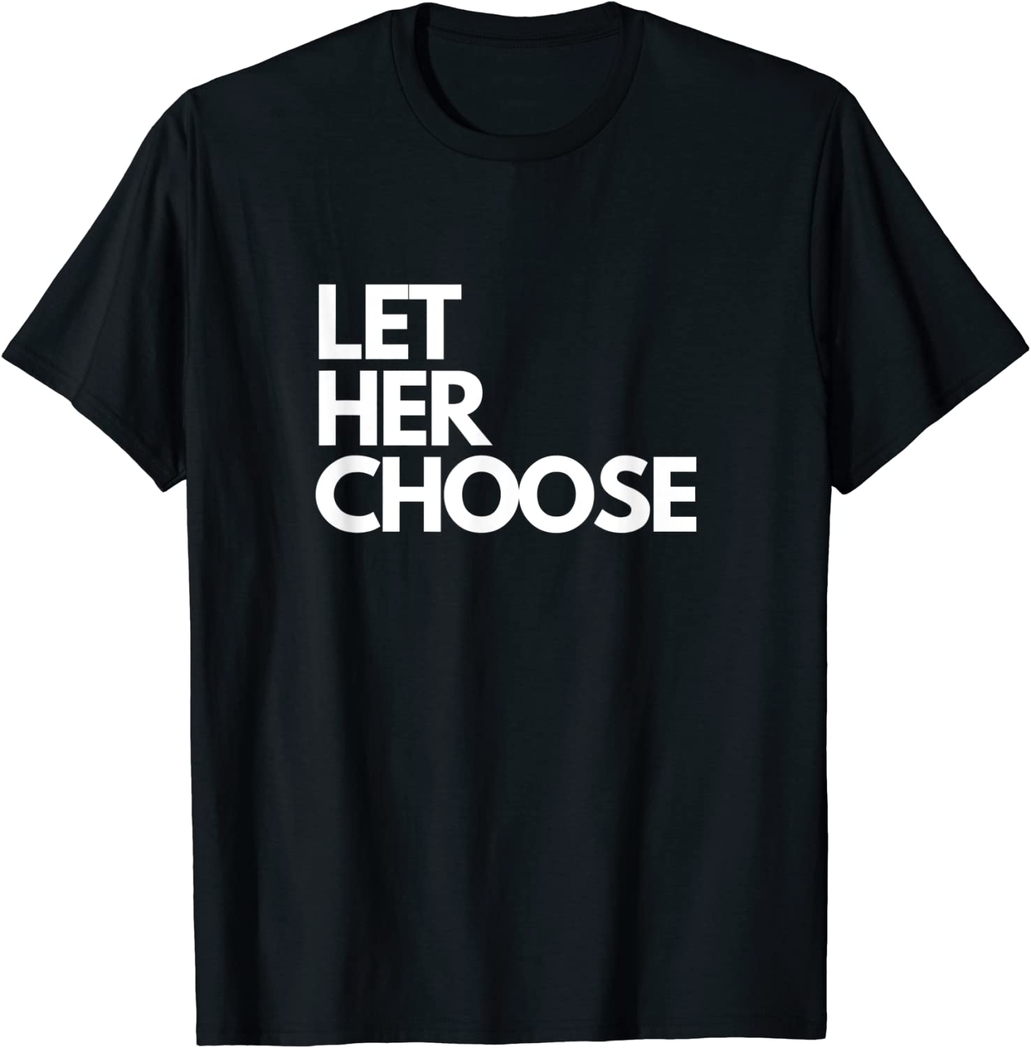 Let Her Choose Pro-Choice Classic Shirt