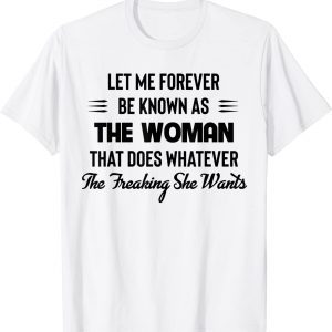 Let Me Forever Be Known As The Woman That Does Whatever 2022 Shirt