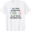 Let The Russians Play With Themselves 2022 Shirt