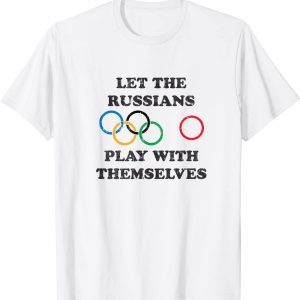 Let The Russians Play With Themselves 2022 Shirt
