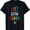 Let's Glow Crazy Retro Colorful Party Group Team Celebration 2022 Shirt