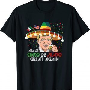 Make Cinco De Mayo Great Again USA Mexico Trump 20Make Cinco De Mayo Great Again USA Mexico Trump 2022 Shirt22 Shirt