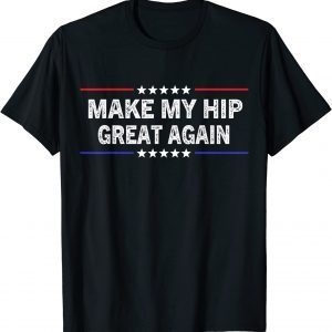 Make My Hip Great Again 2022 Shirt