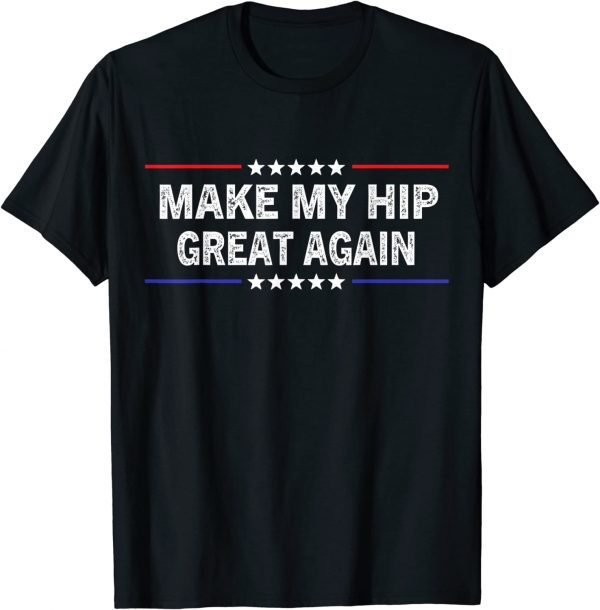 Make My Hip Great Again 2022 Shirt