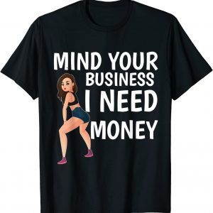 Mind Your Business I Need Money Gas Prices T-Shirt