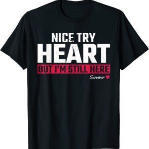 Nice Try Heart But I'm Still Here 2022 Shirt