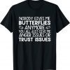 Nobody Gives Me Butterflies Anymore You All Just Give Me 2022 Shirt