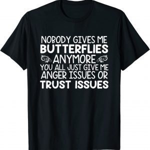 Nobody Gives Me Butterflies Anymore You All Just Give Me 2022 Shirt
