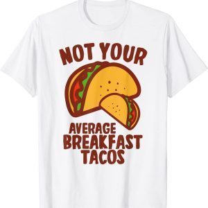 Not Your Average Breakfast Tacos 2022 Shirt