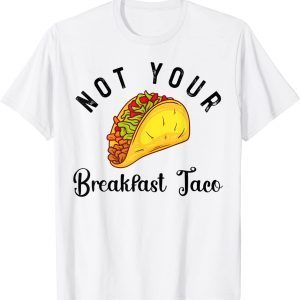 Not Your Breakfast Taco Jill Biden Quote About Tacos T-Shirt