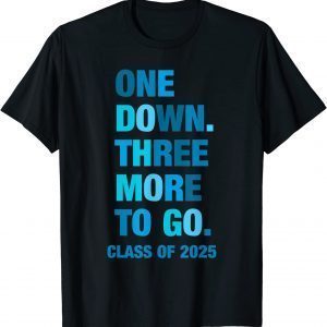 One Down. Three More to Go. Class of 2025 Sophomore Limited Shirt