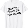 Shopping Makes Me Feel Better 2022 Shirt
