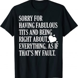 Sorry For Having Fabulous Tits And Being Right About 2022 Shirt