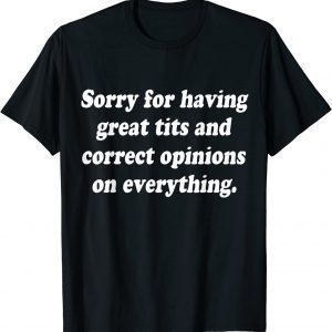 Sorry For Having Great Tits And Correct Opinions On 2022 Shirt