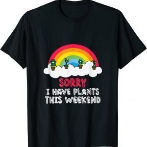 Sorry I Have Plants This Weekend Classic Shirt