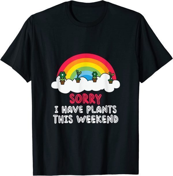 Sorry I Have Plants This Weekend Classic Shirt