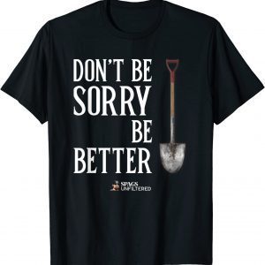 Spags Unfiltered - Don't Be Sorry, Be Better Tee Shirt