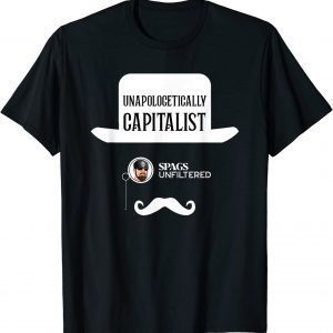 Spags Unfiltered - Unapologetically Capitalist 2022 Shirt
