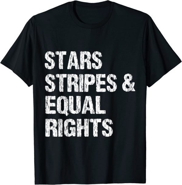 Stars Stripes And Equal Rights 2022 Shirt