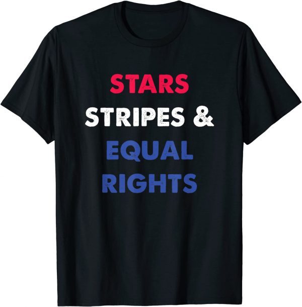 Stars Stripes & Equal Rights 4th of July 2022 Shirt