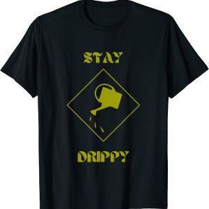 Stay Drippy Plant 2022 Shirt