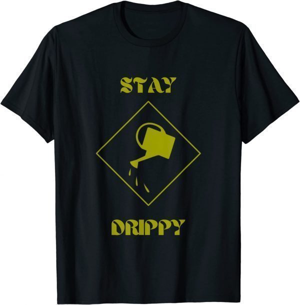 Stay Drippy Plant 2022 Shirt