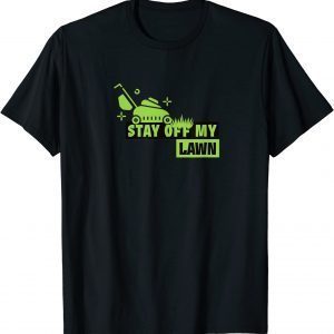 Stay off my lawn 2022 Shirt