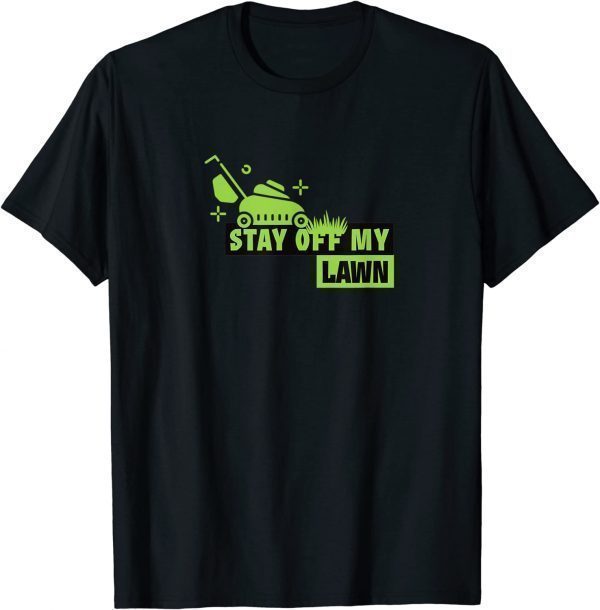 Stay off my lawn 2022 Shirt