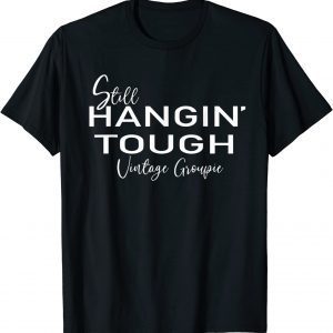 Still Hangin’ Tough Vintage Groupie 2022 Shirt