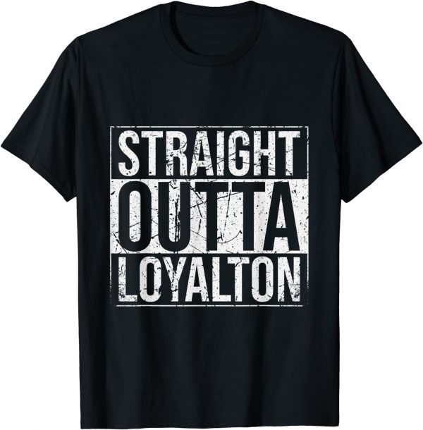 Straight Outta Loyalton Vintage 2022 Shirt