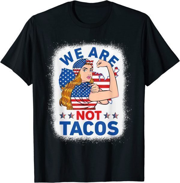 Strong Woman We Are Not Tacos Breakfast Tacos Anti Joe Biden T-Shirt