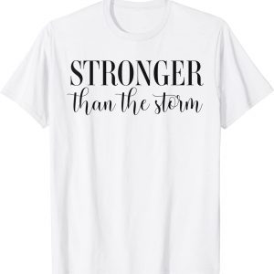 Stronger than the Storm Empowering Positive Slogan Feminist 2022 Shirt