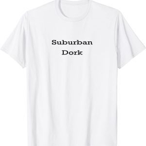 Suburban Dork Classic Shirt