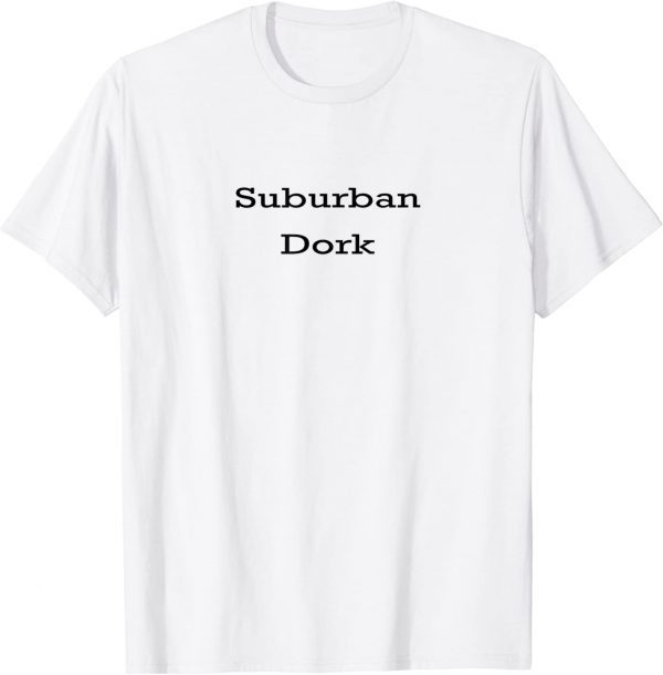 Suburban Dork Classic Shirt